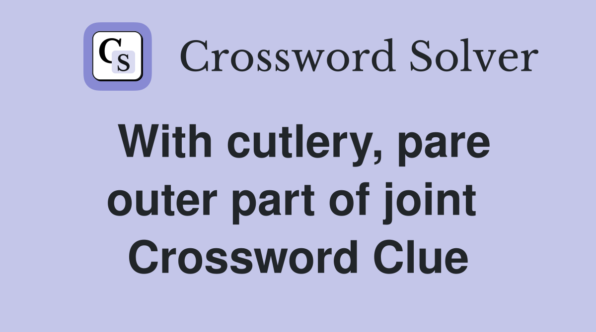 With cutlery, pare outer part of joint  Crossword Clue