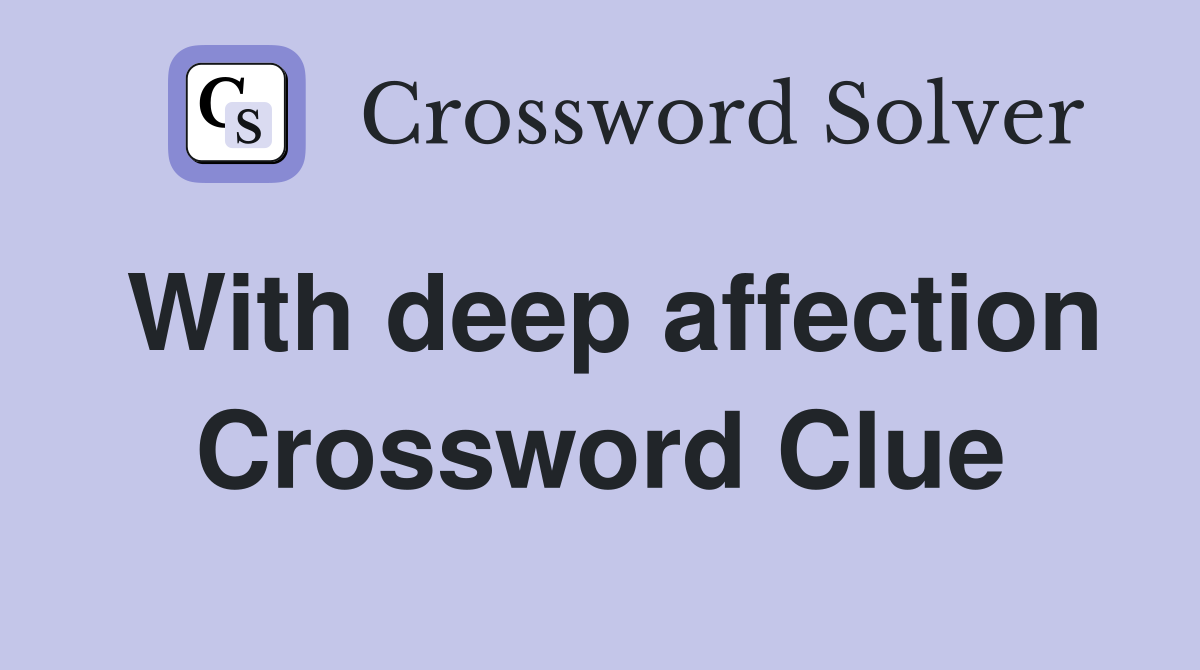 With deep affection Crossword Clue
