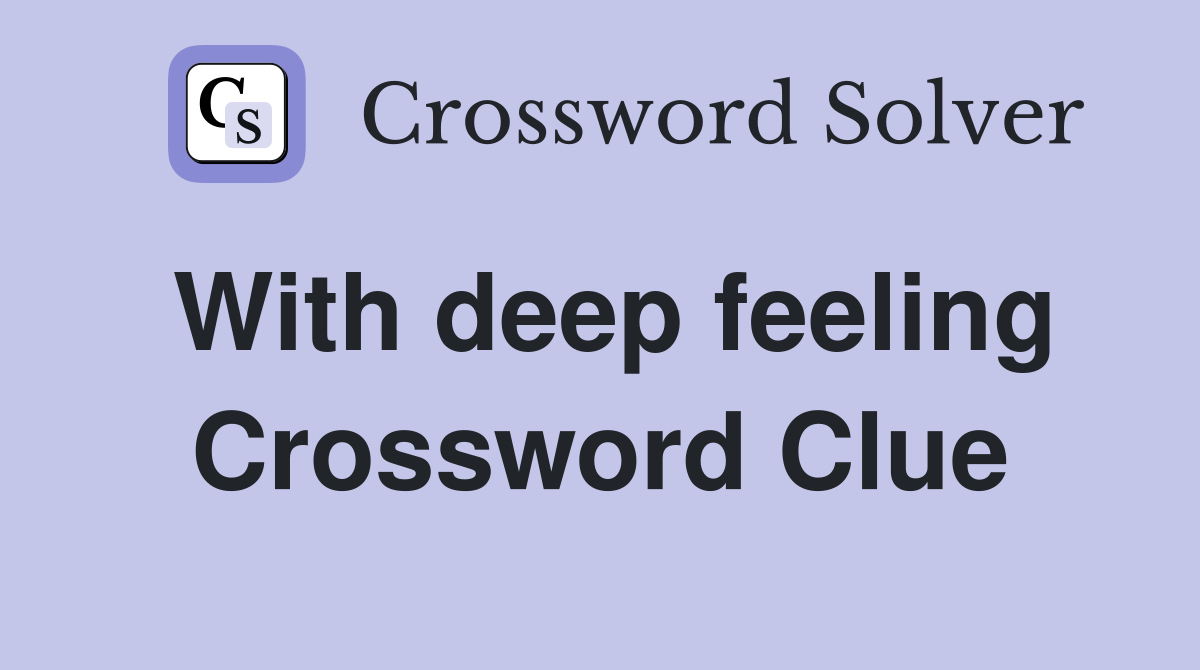 With deep feeling Crossword Clue