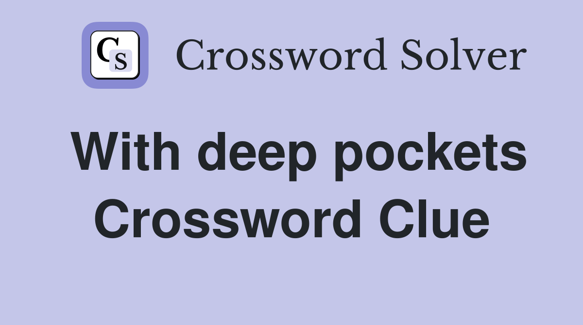 With deep pockets Crossword Clue