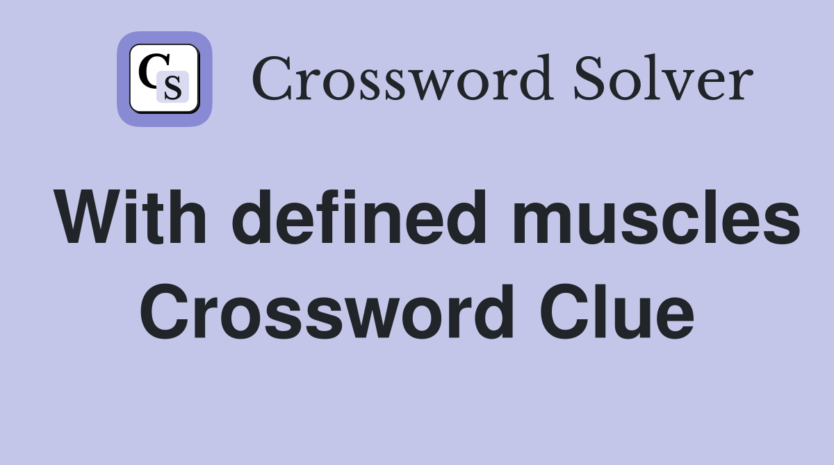 With defined muscles Crossword Clue