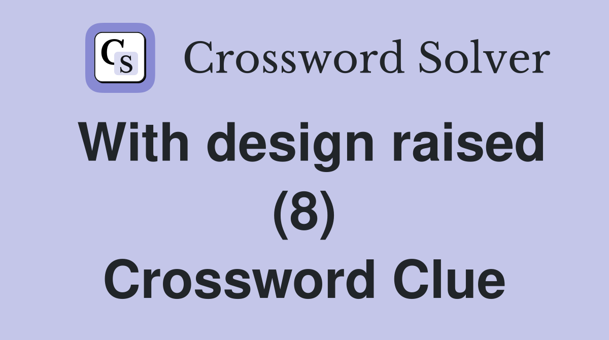 With design raised (8) Crossword Clue