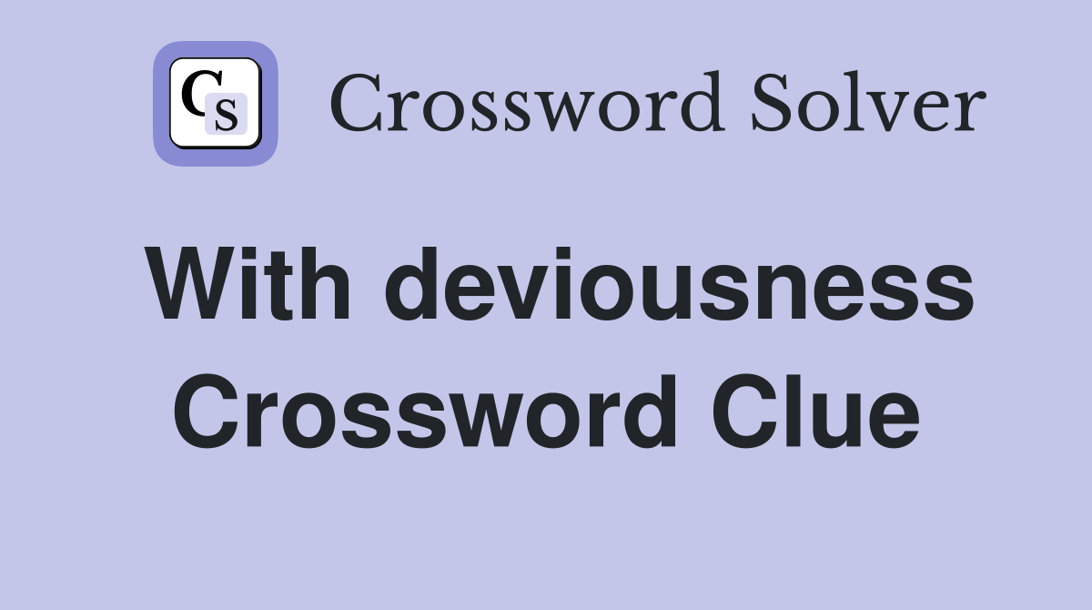 With deviousness Crossword Clue