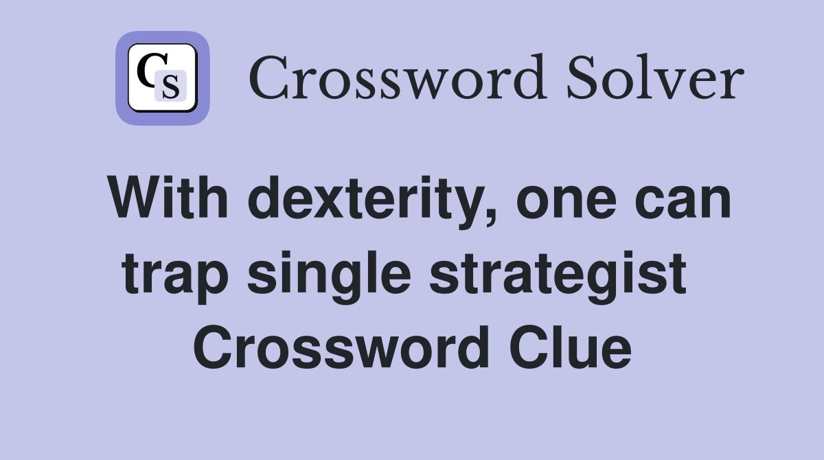 With dexterity, one can trap single strategist  Crossword Clue