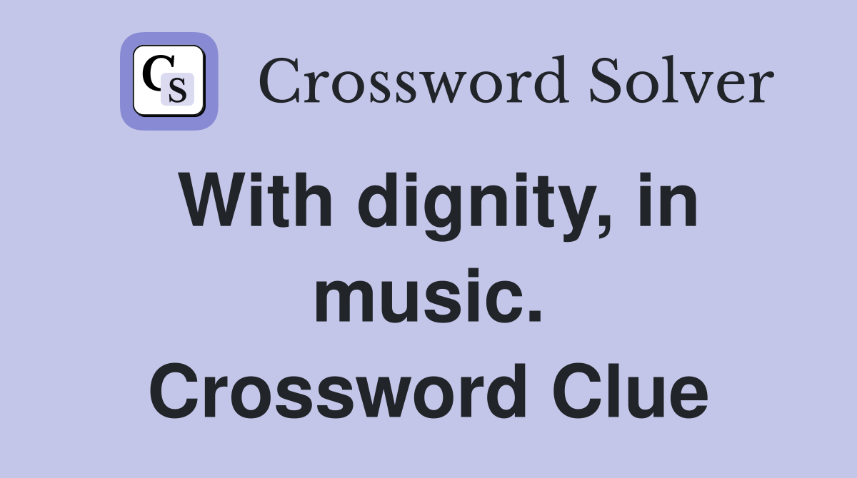 With dignity, in music. Crossword Clue