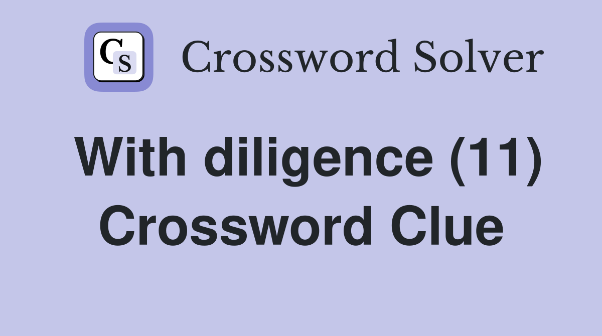 With diligence (11) Crossword Clue