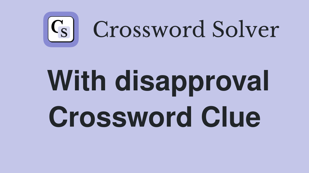 With disapproval Crossword Clue