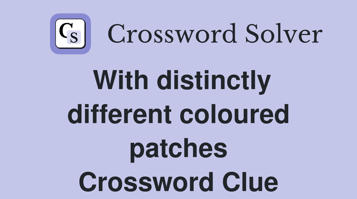 With distinctly different coloured patches Crossword Clue