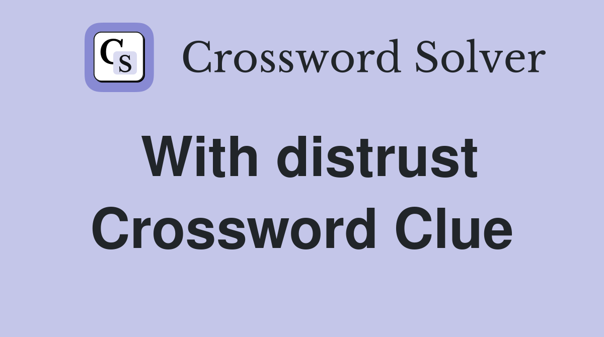With distrust Crossword Clue