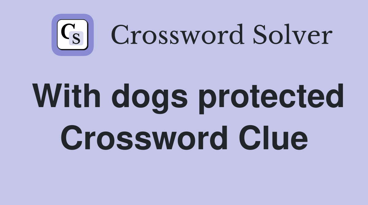 With dogs protected Crossword Clue