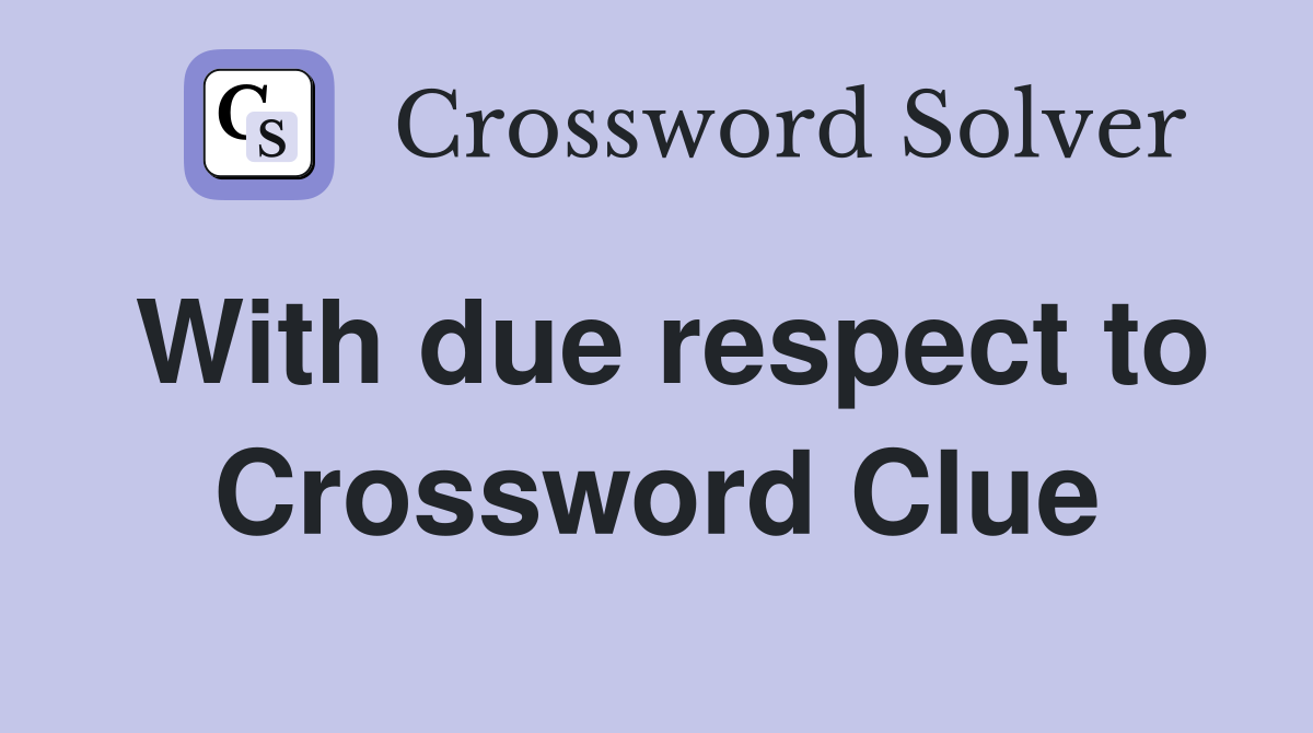 With due respect to Crossword Clue