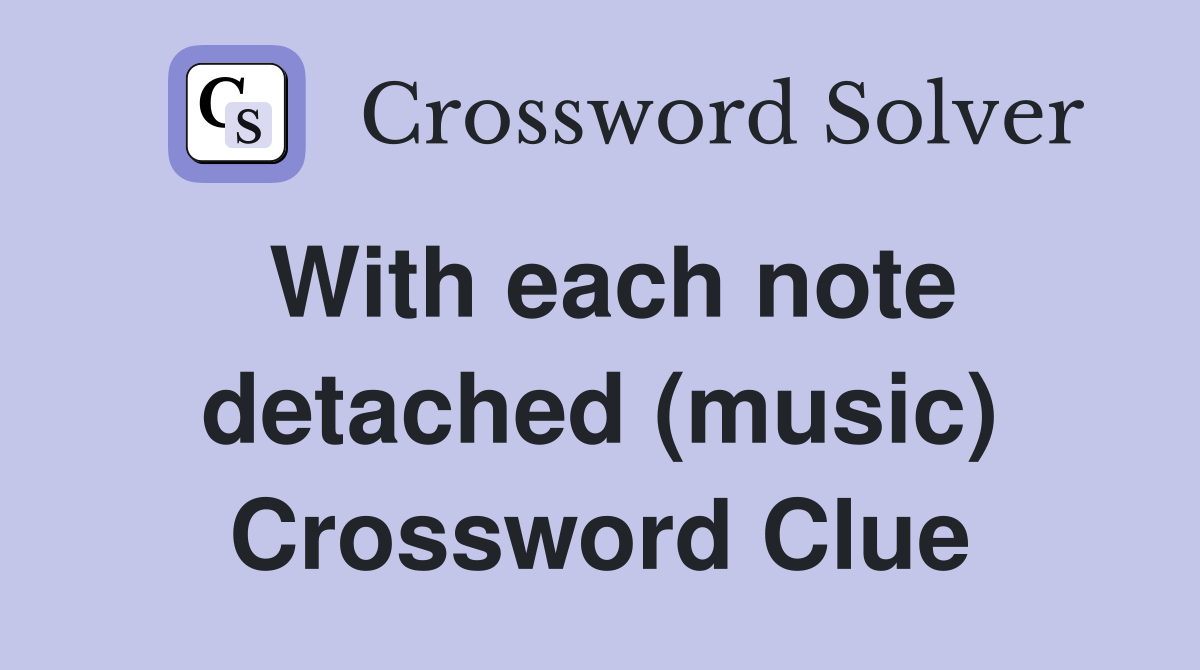 With each note detached (music) Crossword Clue