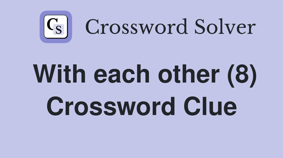With each other (8) Crossword Clue