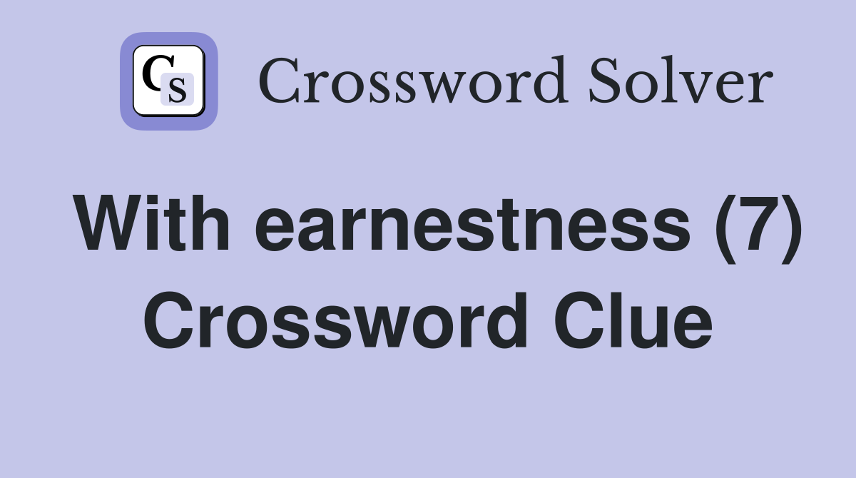 With earnestness (7) Crossword Clue
