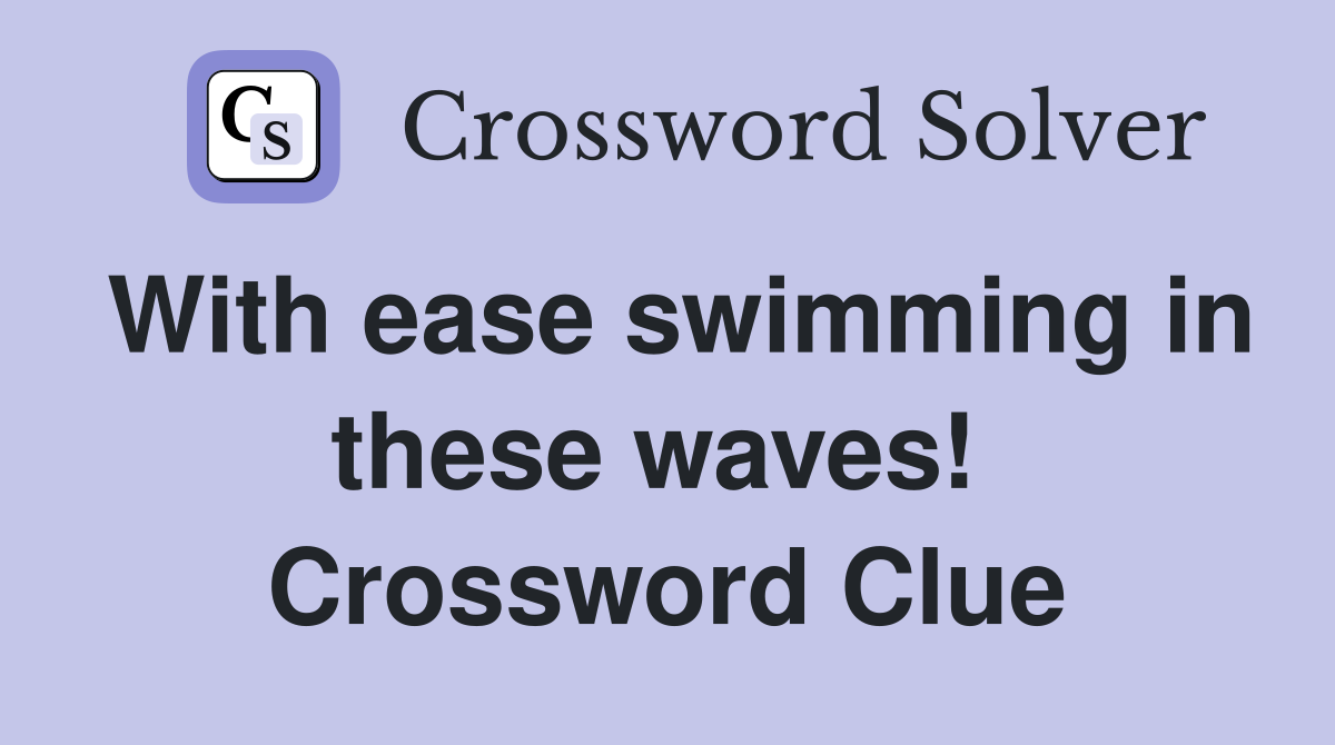 With ease swimming in these waves!  Crossword Clue