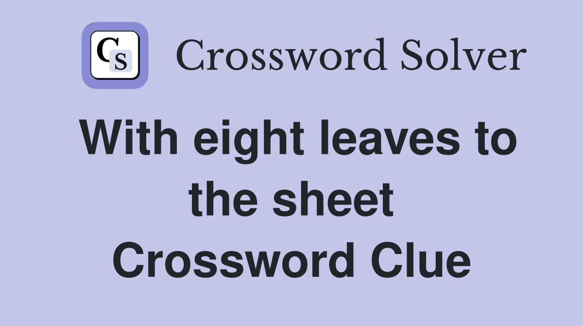 With eight leaves to the sheet Crossword Clue