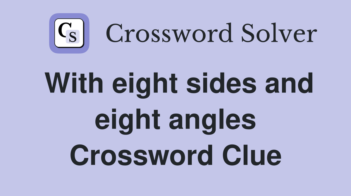 With eight sides and eight angles Crossword Clue