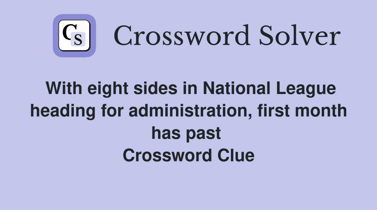 With eight sides in National League heading for administration, first month has past  Crossword Clue
