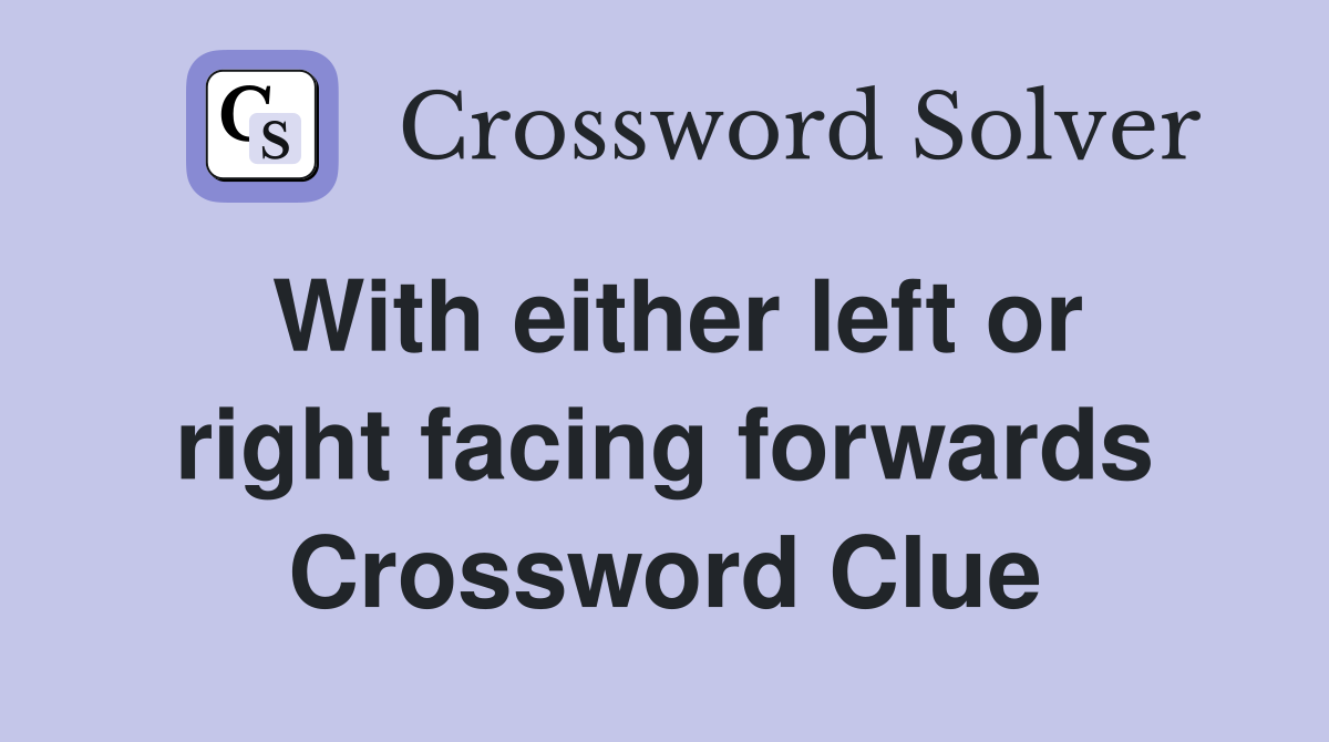 With either left or right facing forwards Crossword Clue