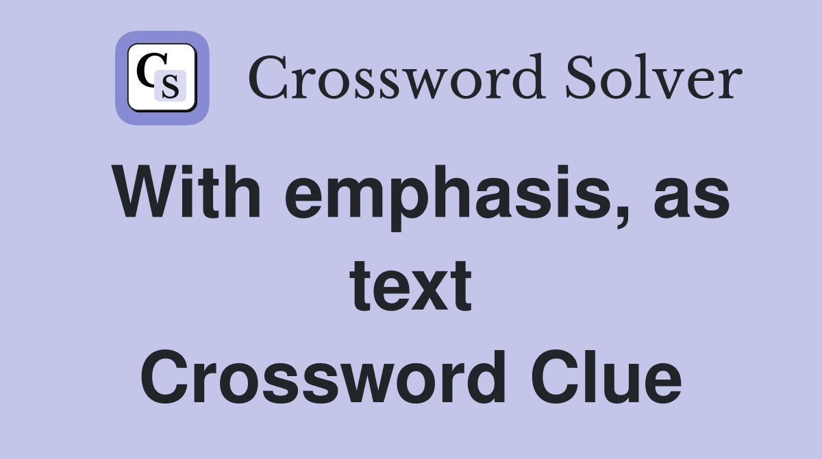 With emphasis, as text Crossword Clue
