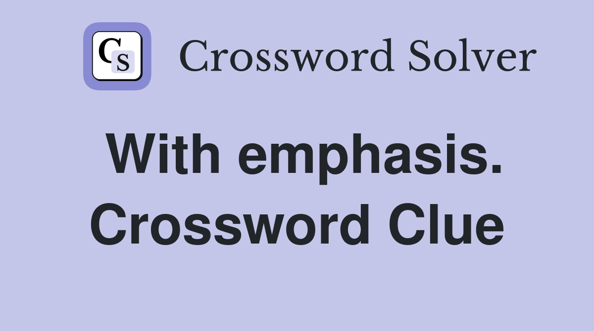 With emphasis. Crossword Clue