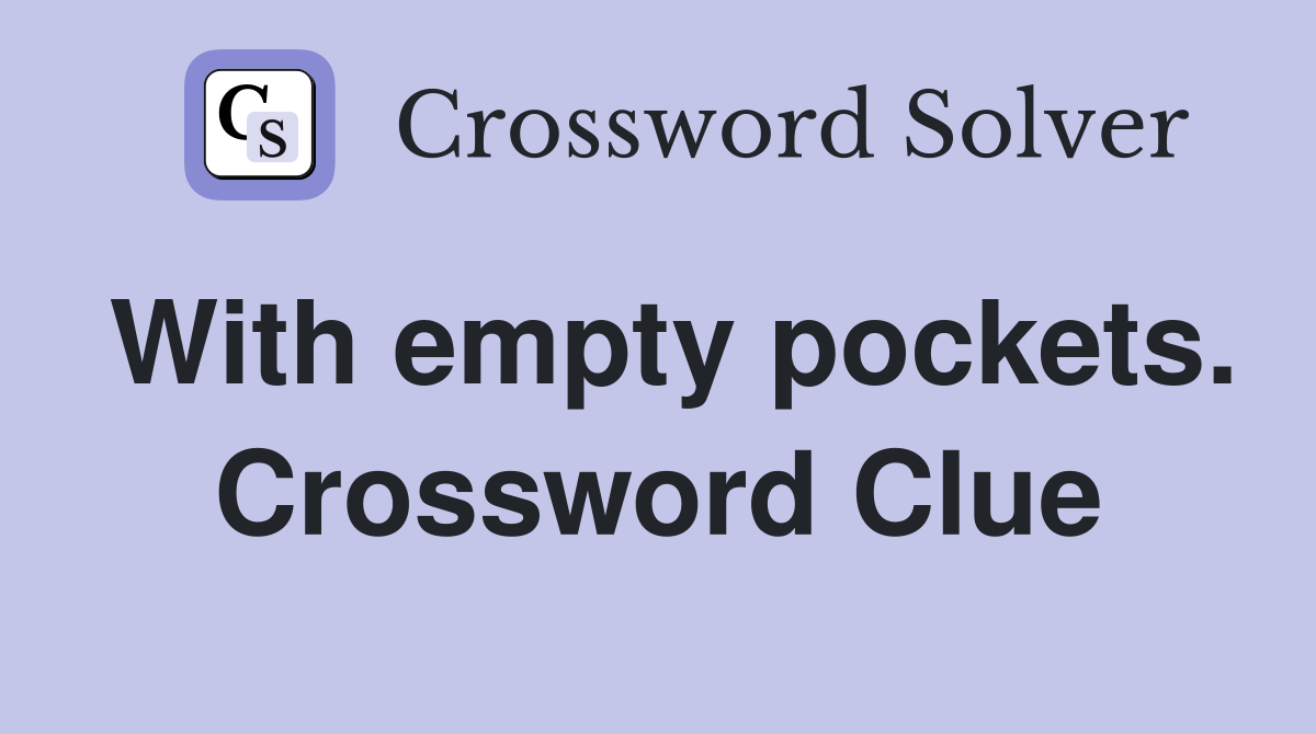With empty pockets. Crossword Clue