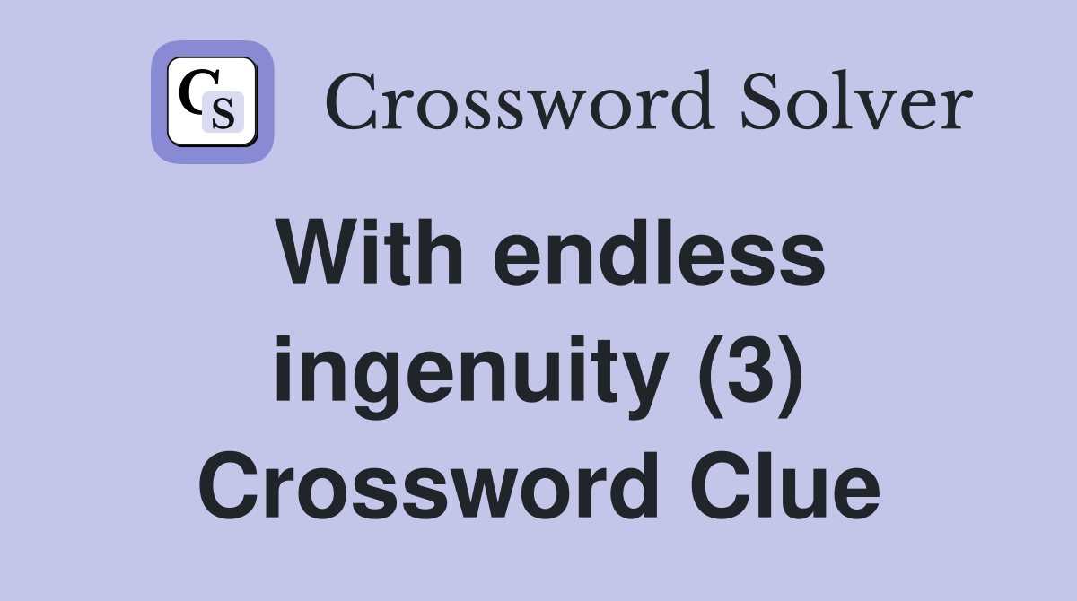 With endless ingenuity (3) Crossword Clue