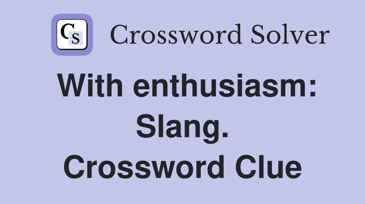 With enthusiasm: Slang. Crossword Clue
