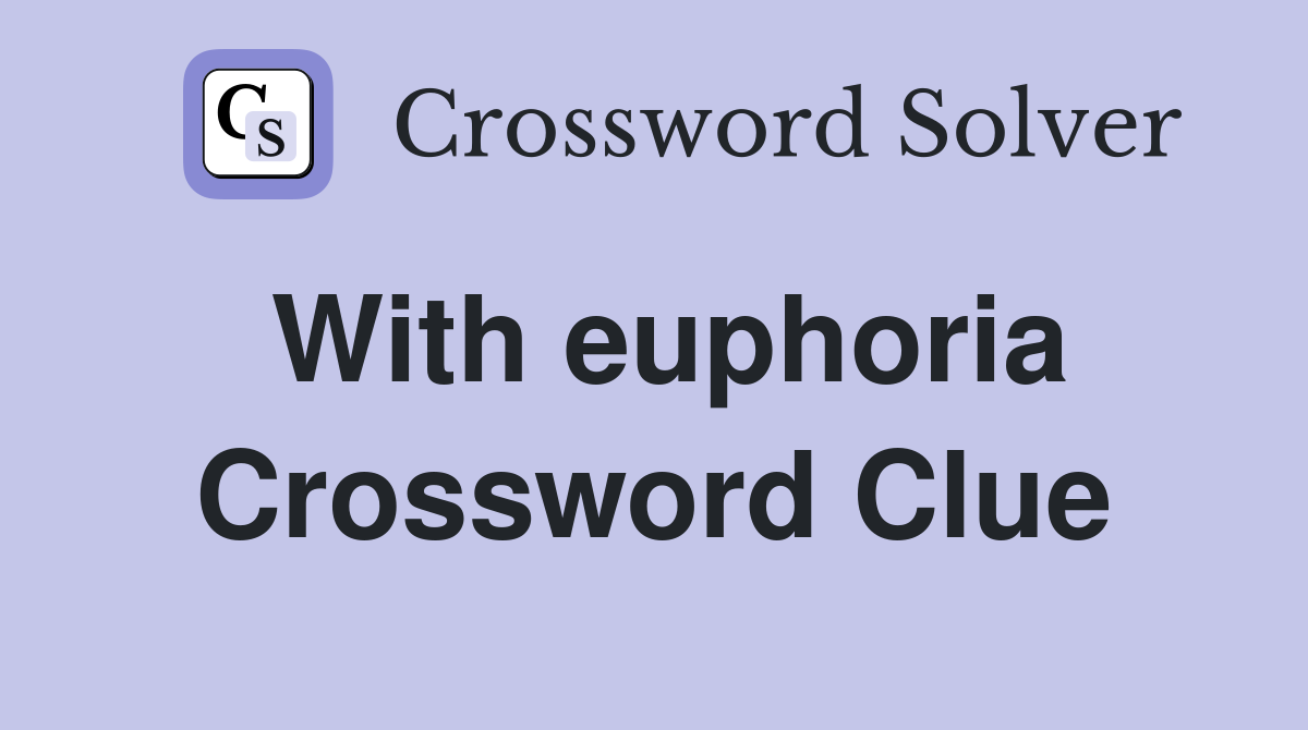 With euphoria Crossword Clue