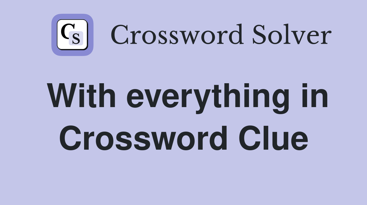 With everything in Crossword Clue