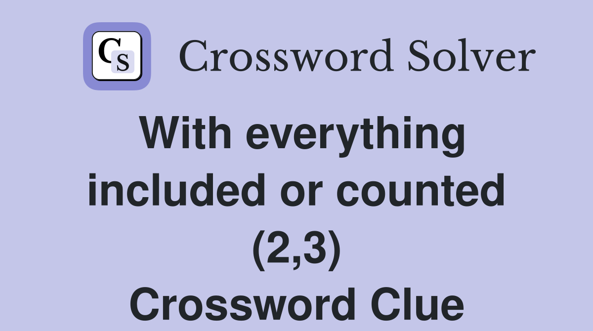 With everything included or counted (2,3) Crossword Clue
