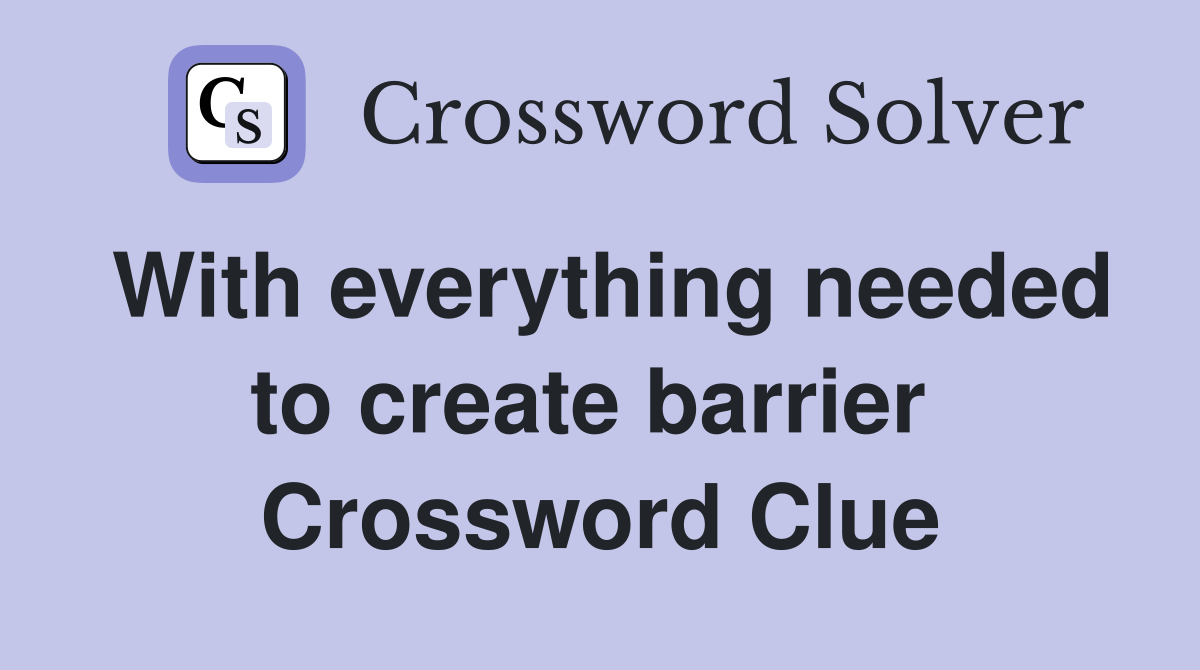 With everything needed to create barrier  Crossword Clue
