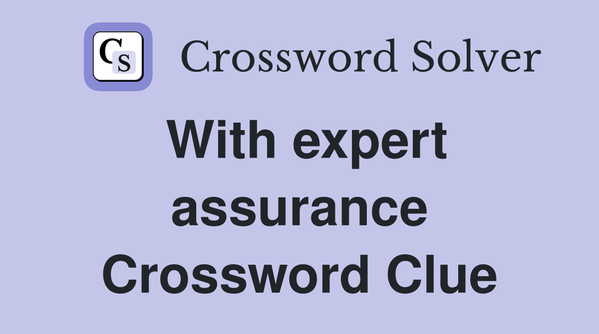 With expert assurance Crossword Clue