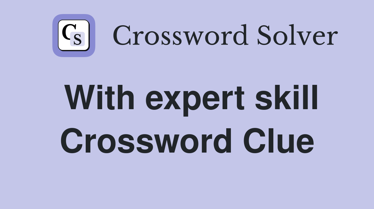 With expert skill Crossword Clue