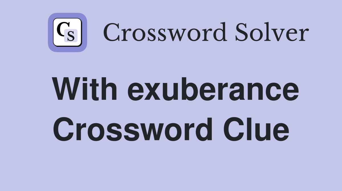 With exuberance Crossword Clue