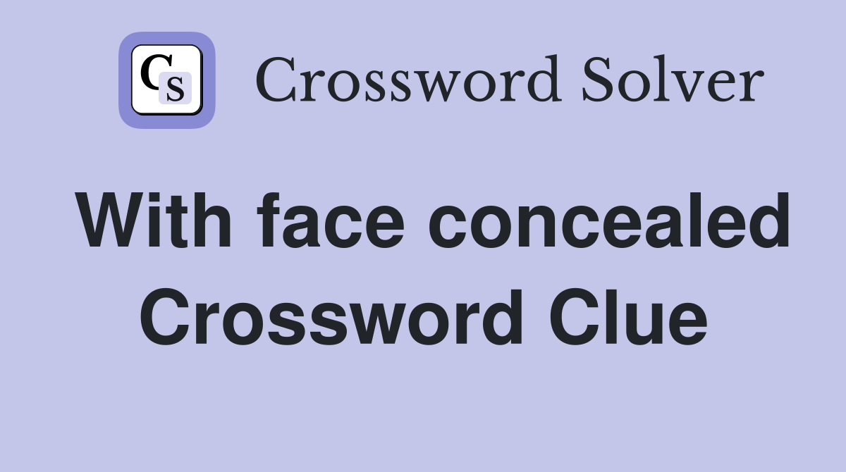 With face concealed Crossword Clue