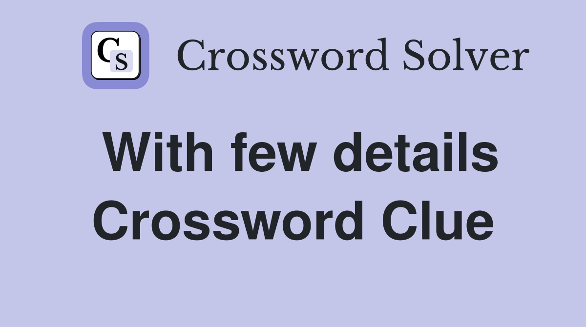 With few details Crossword Clue