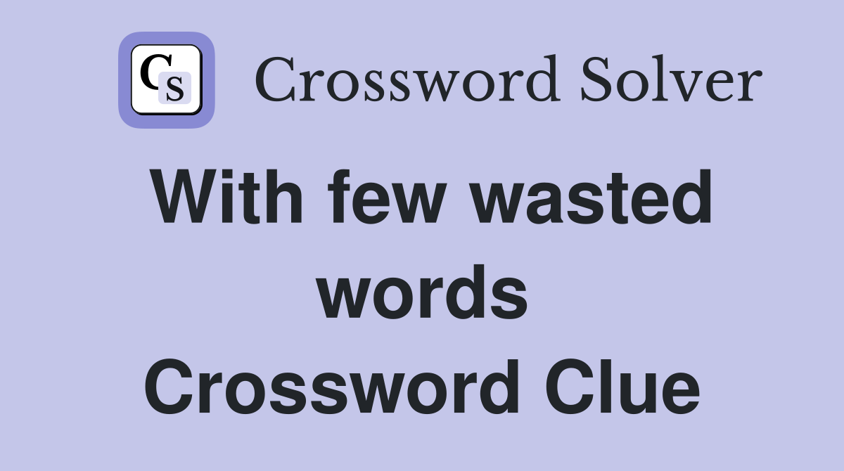 With few wasted words Crossword Clue