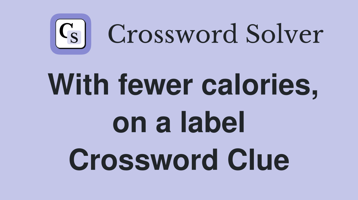 With fewer calories, on a label Crossword Clue