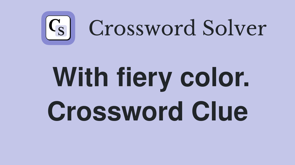 With fiery color. Crossword Clue