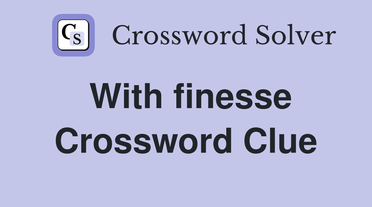 With finesse Crossword Clue