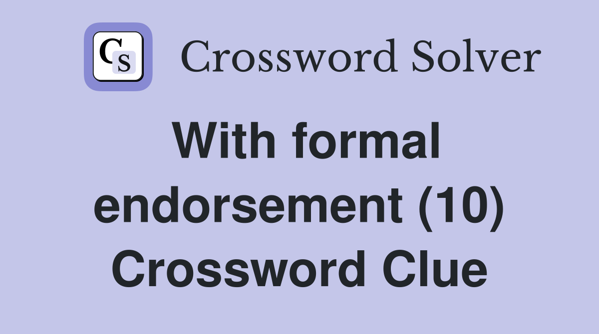 With formal endorsement (10) Crossword Clue