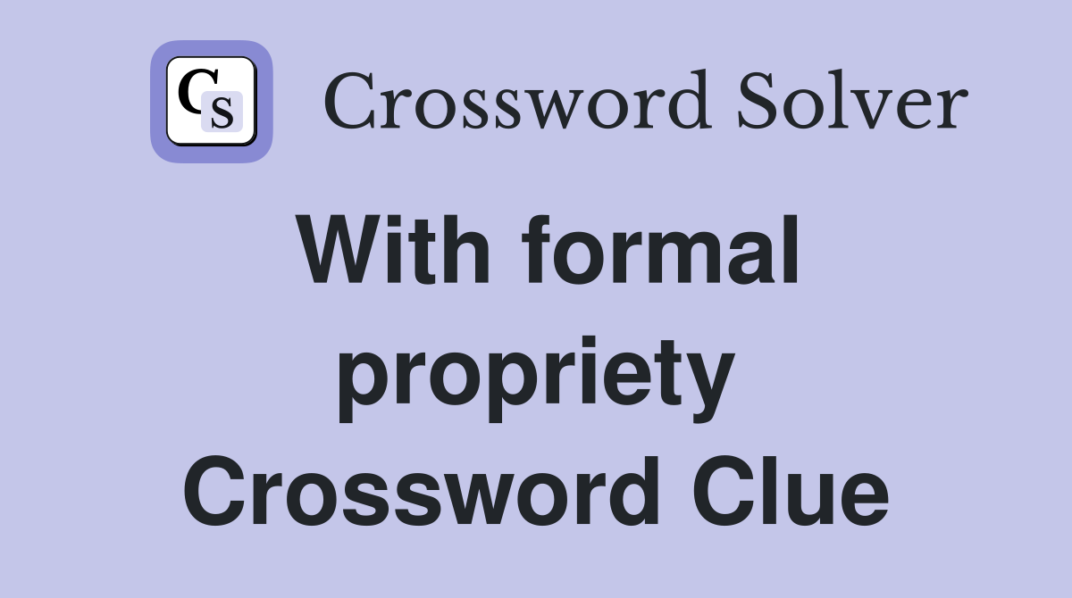 With formal propriety Crossword Clue