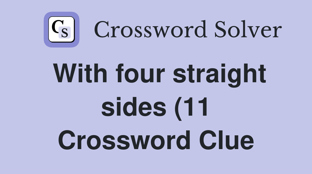 With four straight sides (11) Crossword Clue Answers Crossword Solver With four straight sides (11) Crossword Clue Answers Crossword Solver