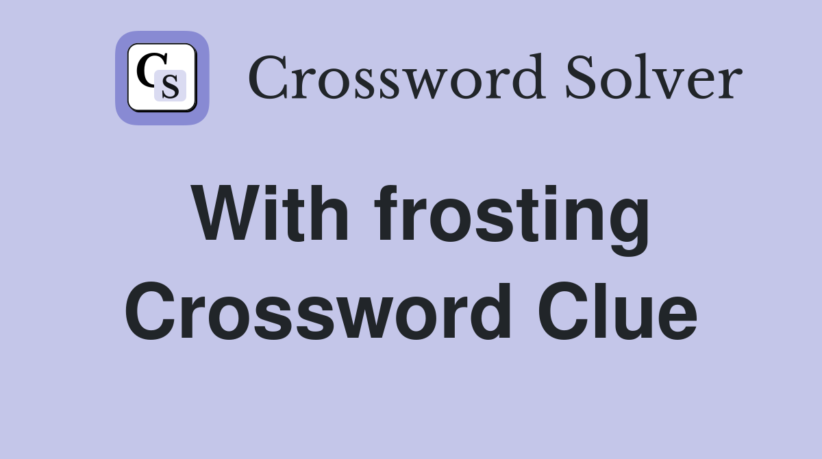 With frosting Crossword Clue