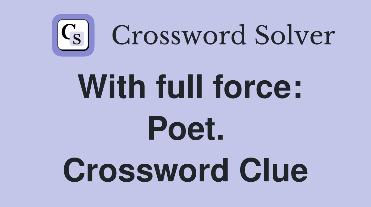 With full force: Poet. Crossword Clue