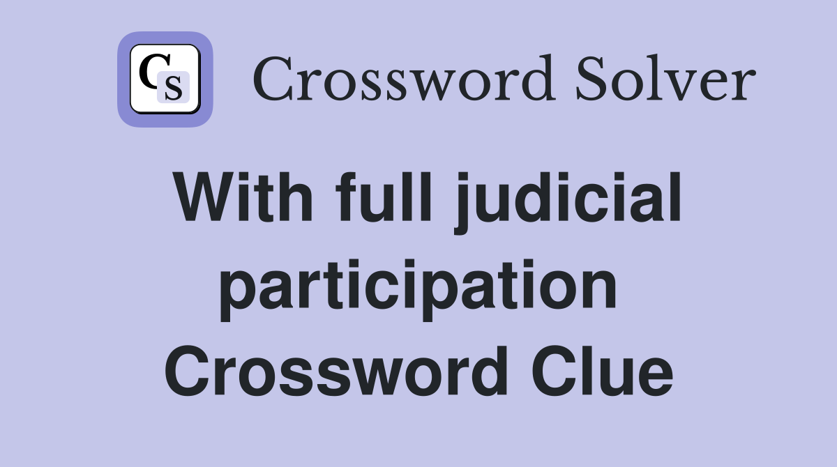 With full judicial participation Crossword Clue
