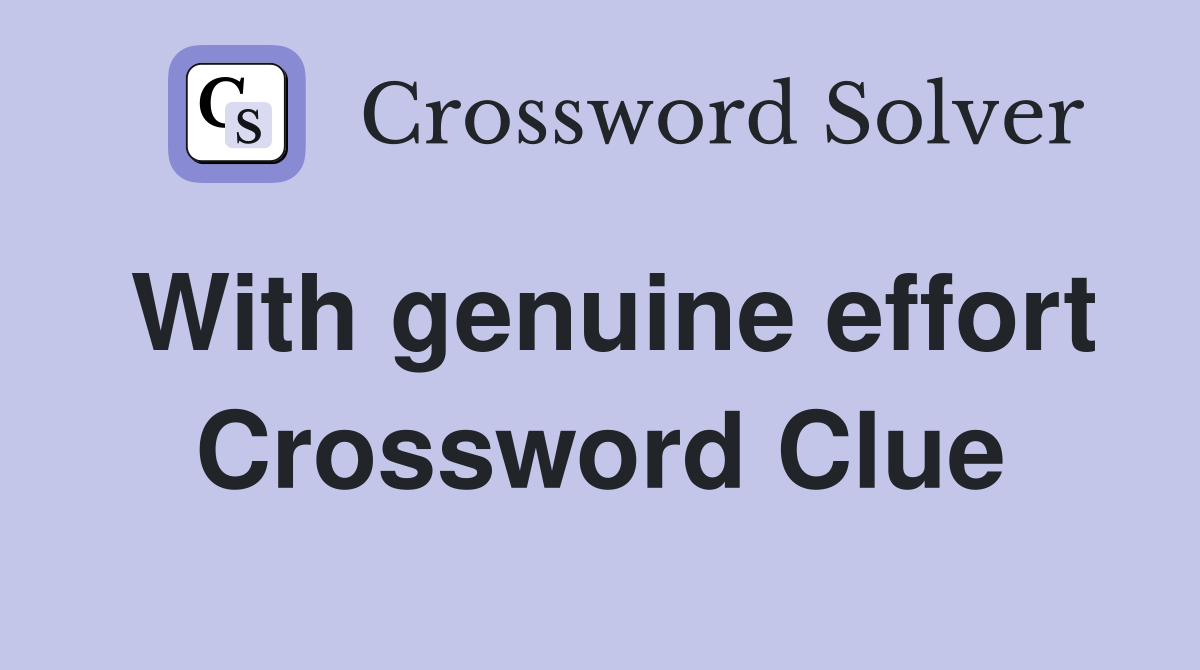 With genuine effort Crossword Clue