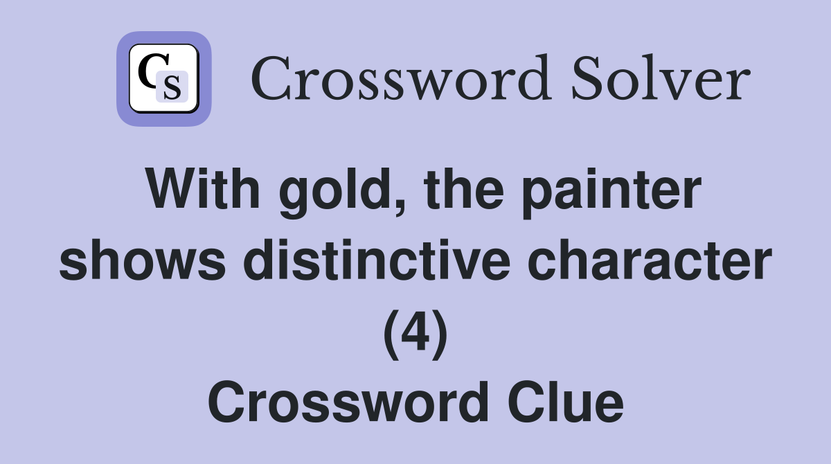 With gold, the painter shows distinctive character (4) Crossword Clue
