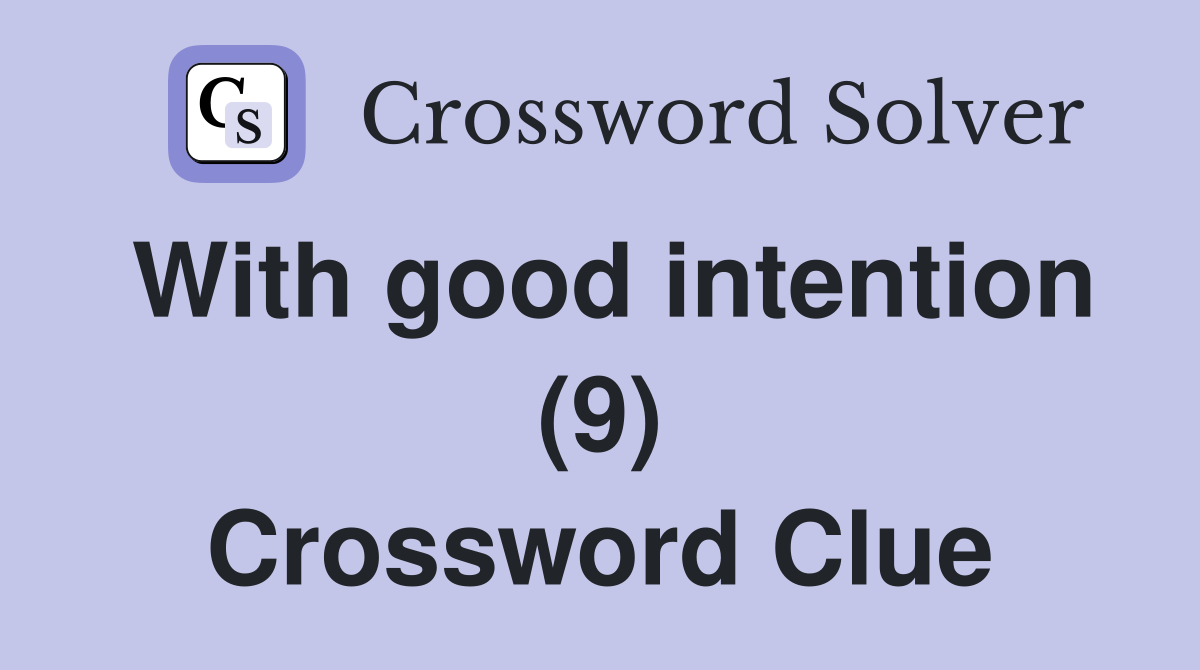 With good intention (9) Crossword Clue